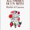 ALL'OMBRA DI UN MITO - Matilde di Canossa