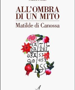 ALL'OMBRA DI UN MITO - Matilde di Canossa