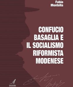Confucio Basaglia e il Socialismo riformista modenese, Fabio Montella, Modena