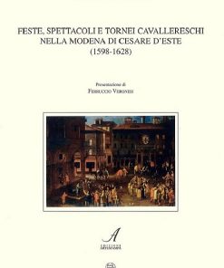 FESTE, SPETTACOLI E TORNEI CAVALLERESCHI NELLA MODENA DI CESARE D'ESTE (1598-1628)