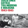 Guerra e resistenza sulla linea gotica tra Modena e Bologna