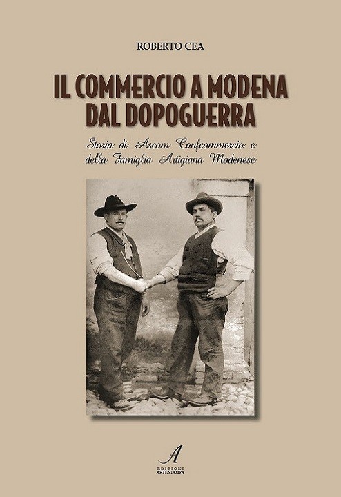 IL COMMERCIO A MODENA DAL DOPOGUERRA - Storia di Ascom Confcommercio e della Famiglia Artigiana Modenese