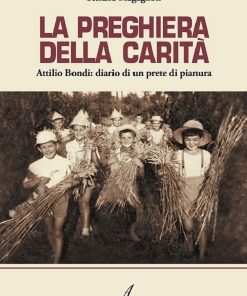 LA PREGHIERA DELLA CARITÀ - Attilio Bondi: diario di un prete di pianura