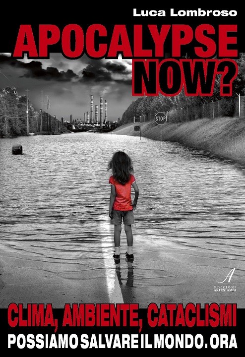 APOCALYPSE NOW? - Clima, Ambiente, Cataclismi - POSSIAMO SALVARE IL MONDO. ORA