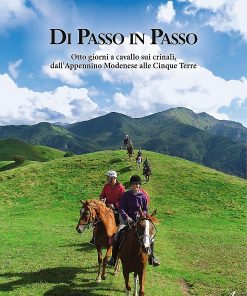 DI PASSO IN PASSO - Otto giorni a cavallo sui crinali; dall'Appennino Modenese alle Cinque Terre - (3° Premio Concorso "La tua Montagna, le tue Emozioni" 16° Edizione)