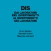 DIS - Dai lavoratori del divertimento al divertimento dei lavoratori