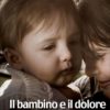 IL BAMBINO E IL DOLORE. Come valutare, capire e trattare