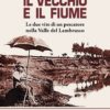 IL VECCHIO E IL FIUME - Le due vite di un pescatore nella valle del Lambrusco