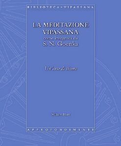 LA MEDITAZIONE VIPASSANA come insegnata da S. N. Goenka. Un'arte di vivere (Versione semplice)