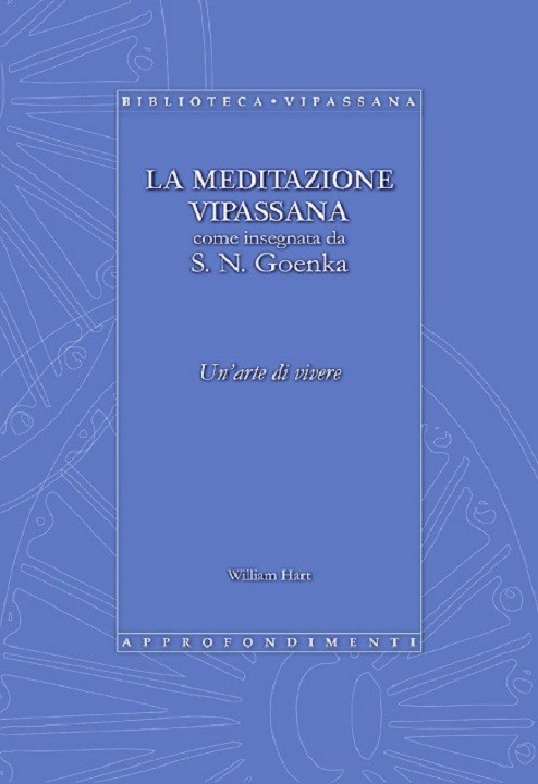 LA MEDITAZIONE VIPASSANA come insegnata da S. N. Goenka. Un'arte di vivere (Versione semplice)