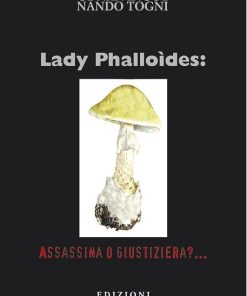 LADY PHALLOÌDES. ASSASSINA O GIUSTIZIERA