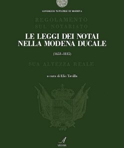 LE LEGGI DEI NOTAI NELLA MODENA DUCALE (1653 - 1815)