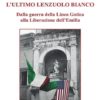 L'ULTIMO LENZUOLO BIANCO - Dalla guerra della Linea Gotica alla Liberazione dell'Emilia