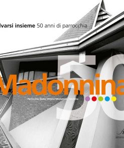 MADONNINA - Salvarsi insieme. 50 anni di parrocchia