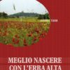 MEGLIO NASCERE CON L'ERBA ALTA