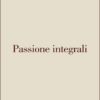 PASSIONE INTEGRALI