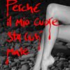 PERCHÉ IL MIO CUORE STA COSÌ MALE