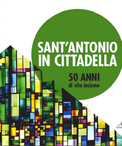 SANT'ANTONIO IN CITTADELLA - 50 anni di vita insieme