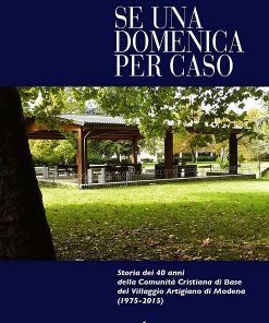 SE UNA DOMENICA PER CASO - Storia dei 40 anni della Comunita' Cristiana di Base di Modena