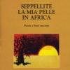 SEPPELLITE LA MIA PELLE IN AFRICA - BURY MY SKIN IN AFRICA