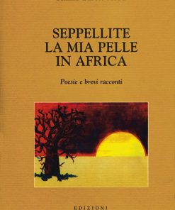 SEPPELLITE LA MIA PELLE IN AFRICA - BURY MY SKIN IN AFRICA