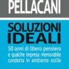 SOLUZIONI IDEALI - 50 anni di libero pensiero e qualche impresa memorabile condotta in ambiente ostile