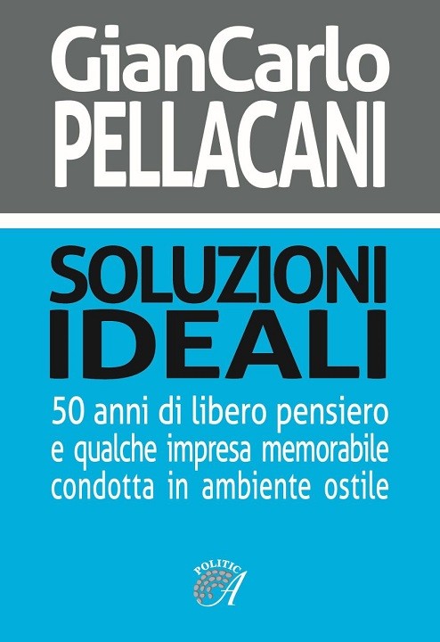 SOLUZIONI IDEALI - 50 anni di libero pensiero e qualche impresa memorabile condotta in ambiente ostile