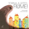 TORNA A LETTO, FIUME!