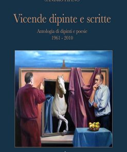 VICENDE DIPINTE E SCRITTE - Sandro Pipino, antologia di dipinti e poesie 1961-2010