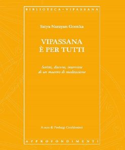 VIPASSANA E' PER TUTTI - Scritti, discorsi, interviste di un maestro di meditazione