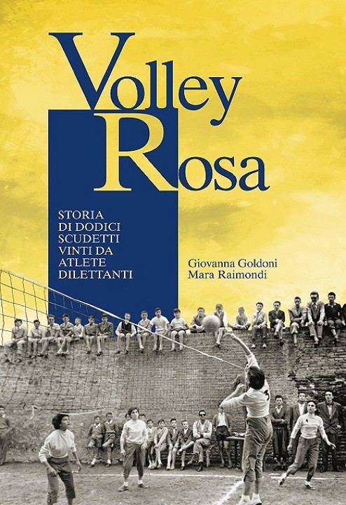 VOLLEY ROSA - Storia di dodici scudetti vinti da atlete dilettanti