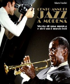 CENTO ANNI DI JAZZ A MODENA - Storia di una musica e dei suoi musicisti