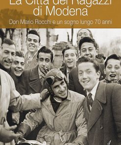 LA CITTA' DEI RAGAZZI DI MODENA - Don Mario Rocchi e un sogno lungo 70 anni