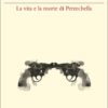 LA VITA E LA MORTE DI PERZECHELLA