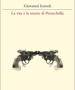 LA VITA E LA MORTE DI PERZECHELLA