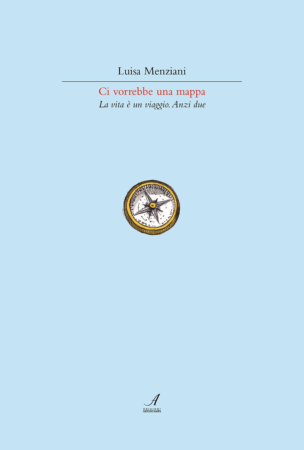 Ci vorrebbe una mappa. La vita è un viaggio. Forse due.