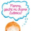 Mamma, perché mi chiamo Ludovica?, Edizioni Artestampa, ragazzi