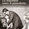 LA BAMBINA SOTTO IL PIANOFORTE - storie d'amore di musica nella Modena di Mirella Freni, Leone Magiera e Luciano Pavarotti