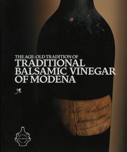 THE AGE-OLD TRADITION OF TRADITIONAL BALSAMIC VINEGAR OF MODENA