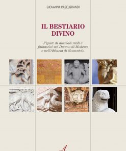 IL BESTIARIO DIVINO - Figure di animali reali e fantastici nel Duomo di Modena  e nell’Abbazia di Nonantola