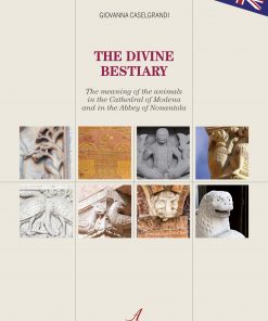THE DIVINE BESTIARY - The meaning of the animals in the Cathedral of Modena and in the Abbey of Nonantola