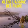 OLTRE L'ARGINE DEL FIUME