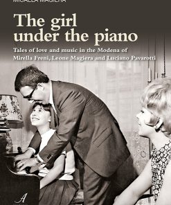 THE GIRL UNDER THE PIANO - Tales of love and music in the Modena of  Mirella Freni, Leone Magiera and Luciano Pavarotti