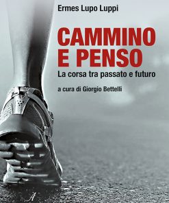 CAMMINO E PENSO - La corsa tra passato e futuro