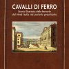 CAVALLI DI FERRO - Storia illustrata delle ferrovie del Nord Italia nel periodo preunitario
