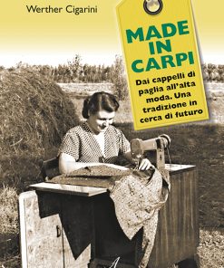 MADE IN CARPI - Dai cappelli di paglia all'alta moda. Una tradizione in cerca di futuro