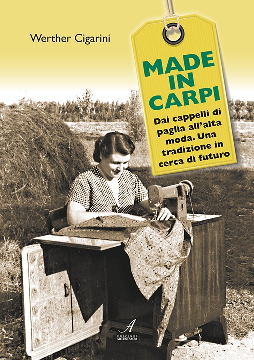 MADE IN CARPI - Dai cappelli di paglia all'alta moda. Una tradizione in cerca di futuro