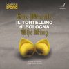 SUA MAESTÀ IL TORTELLINO DI BOLOGNA - THE KING