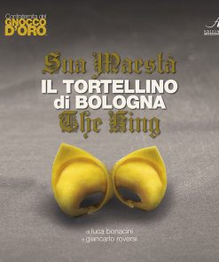 SUA MAESTÀ IL TORTELLINO DI BOLOGNA - THE KING