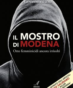 IL MOSTRO DI MODENA - Otto femminicidi ancora irrisolti